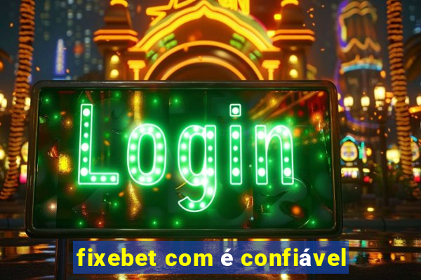 fixebet com é confiável