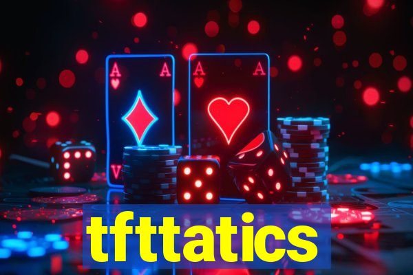 tfttatics