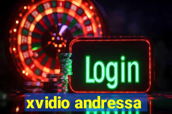 xvidio andressa