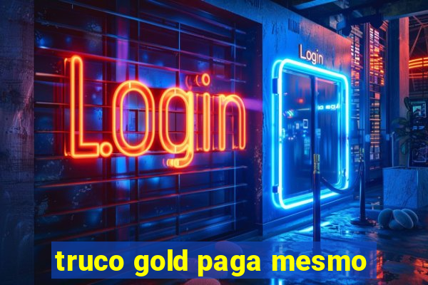 truco gold paga mesmo