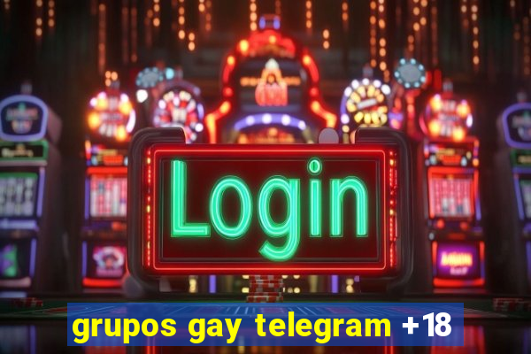 grupos gay telegram +18