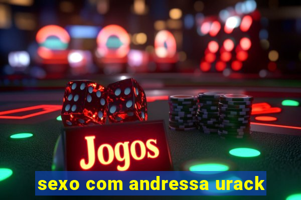 sexo com andressa urack