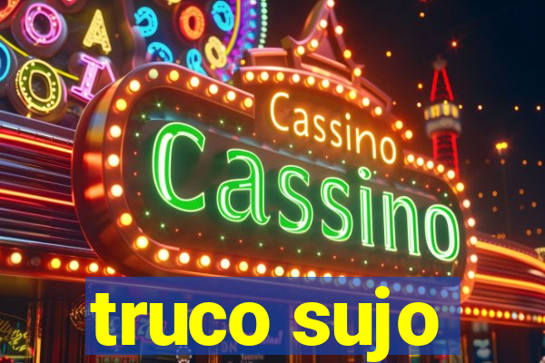 truco sujo