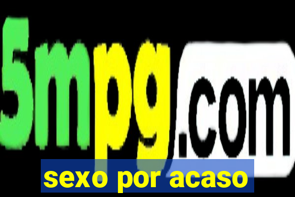 sexo por acaso