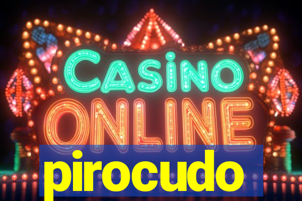 pirocudo