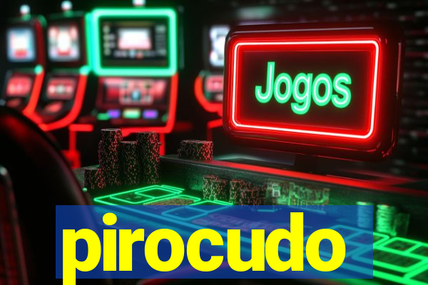 pirocudo