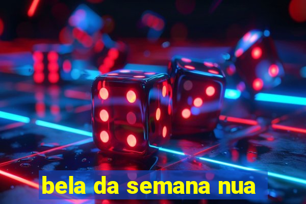 bela da semana nua