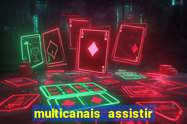 multicanais assistir real madrid