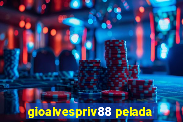 gioalvespriv88 pelada