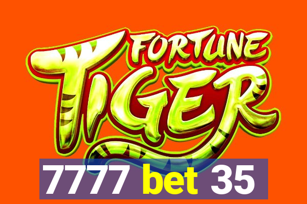 7777 bet 35