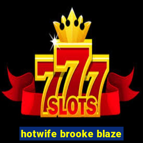 hotwife brooke blaze