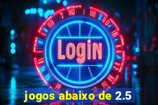 jogos abaixo de 2.5