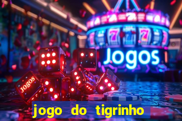 jogo do tigrinho ganha dinheiro de verdade
