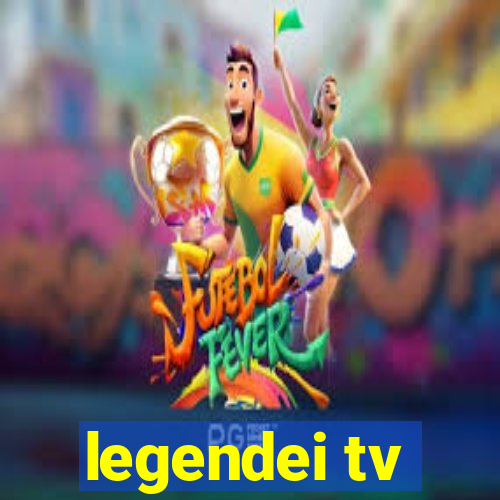 legendei tv