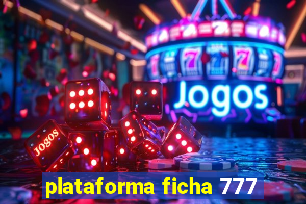 plataforma ficha 777