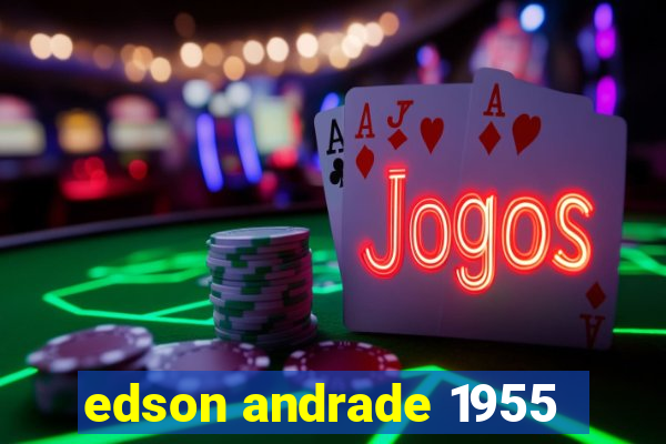 edson andrade 1955