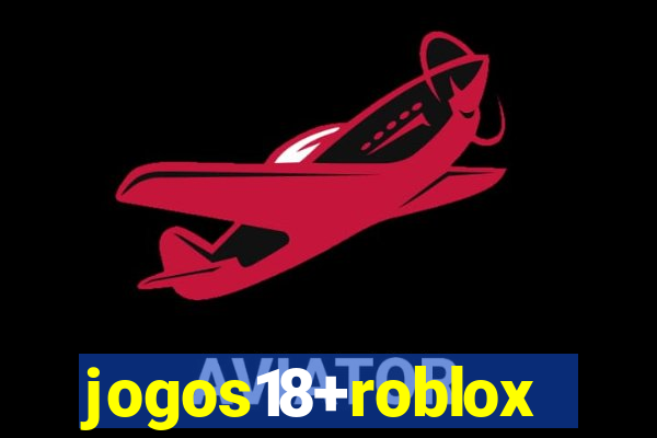 jogos18+roblox