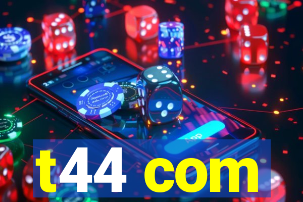 t44 com