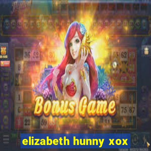 elizabeth hunny xox