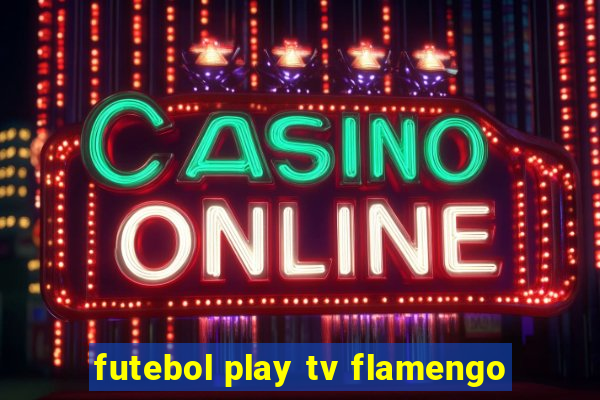 futebol play tv flamengo