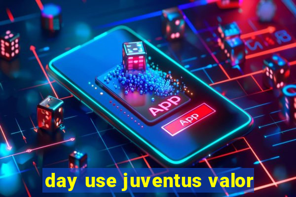 day use juventus valor