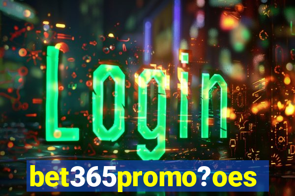 bet365promo?oes