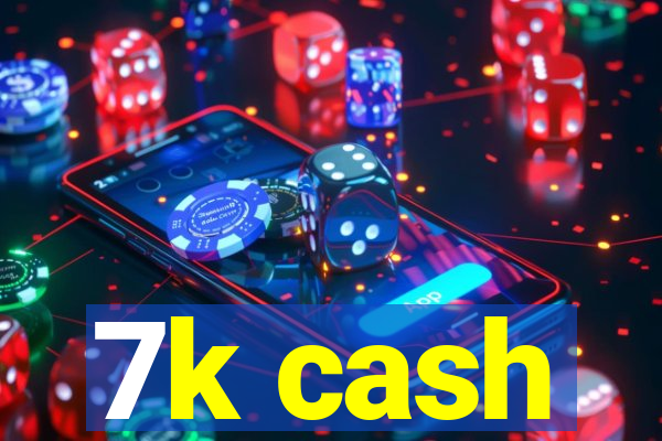 7k cash