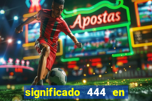 significado 444 en lo espiritual
