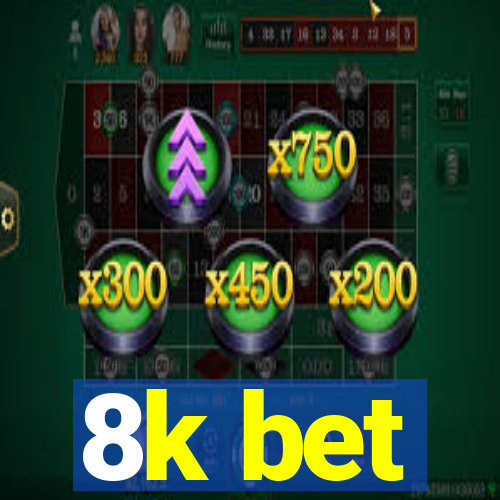 8k bet