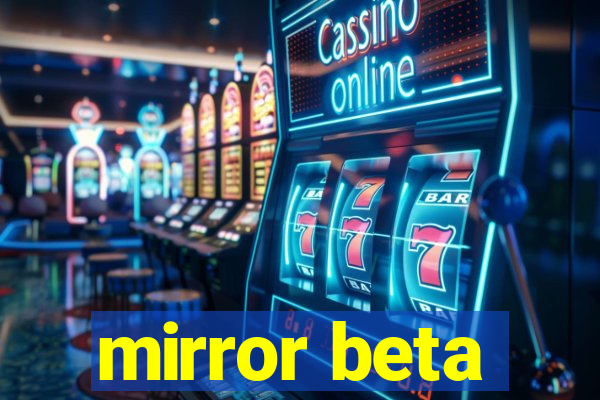 mirror beta