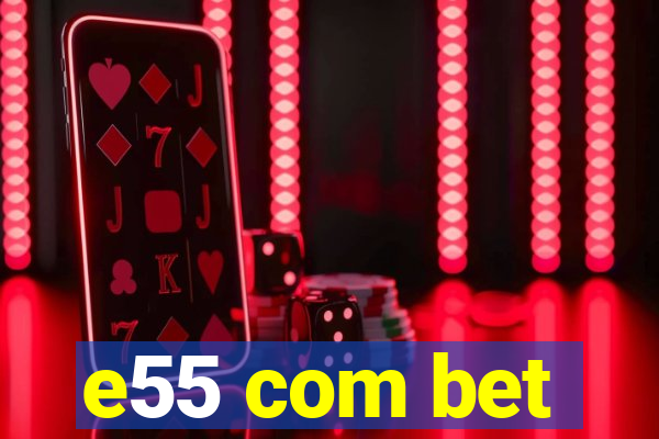 e55 com bet