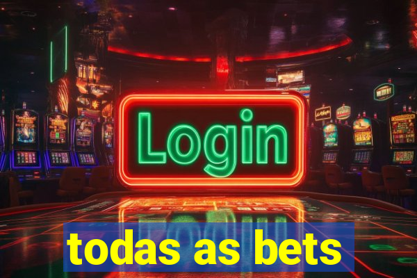 todas as bets