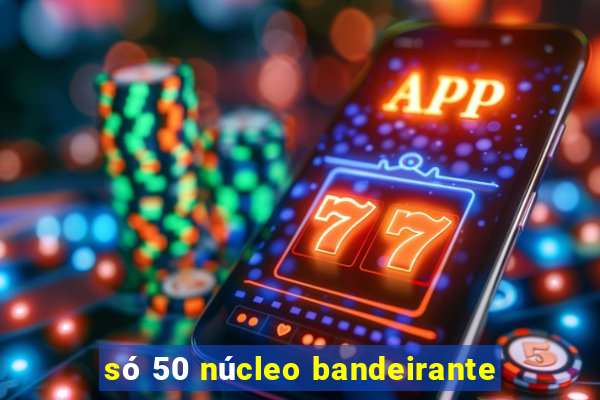 só 50 núcleo bandeirante