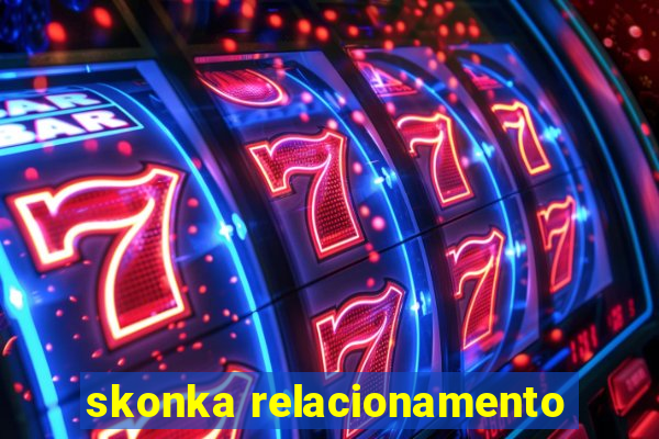 skonka relacionamento