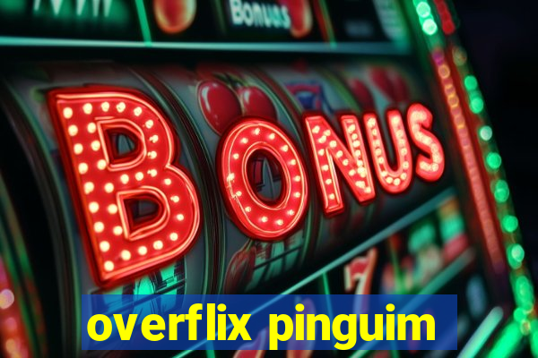 overflix pinguim