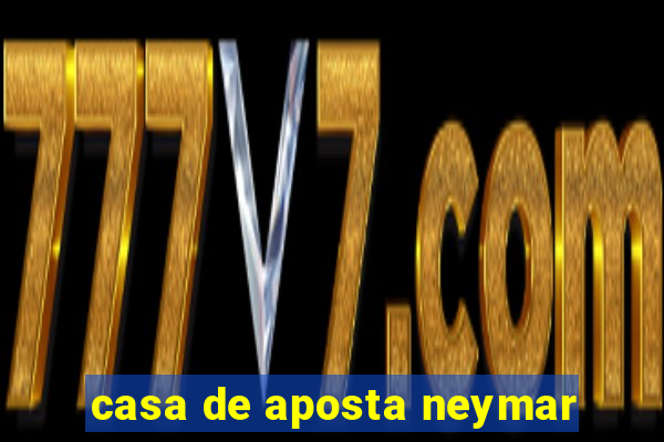 casa de aposta neymar