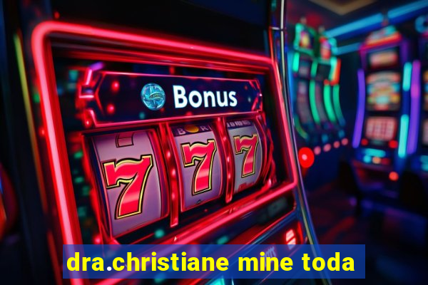 dra.christiane mine toda