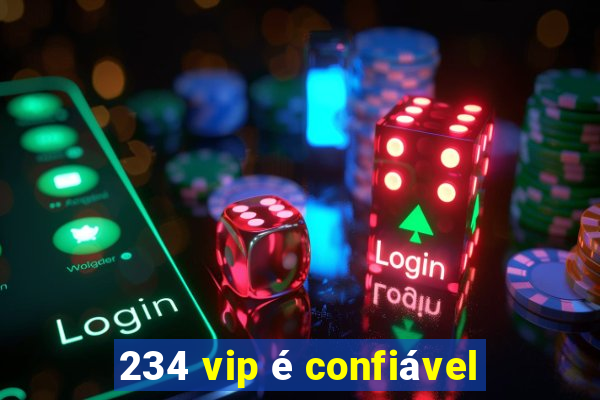 234 vip é confiável