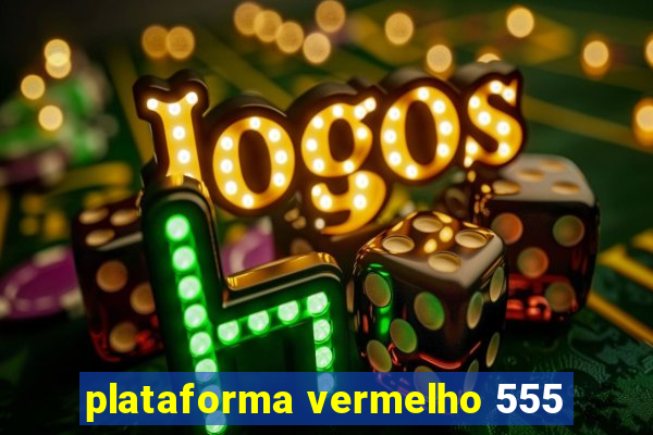 plataforma vermelho 555