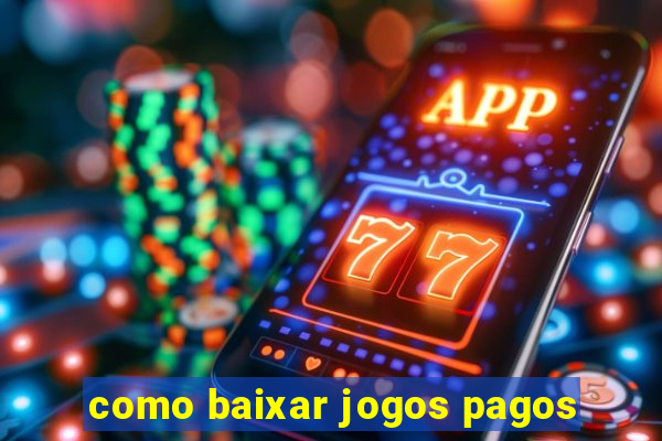 como baixar jogos pagos