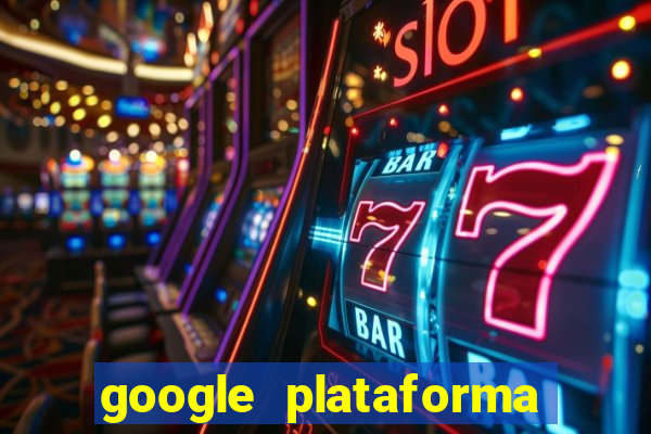 google plataforma de jogos