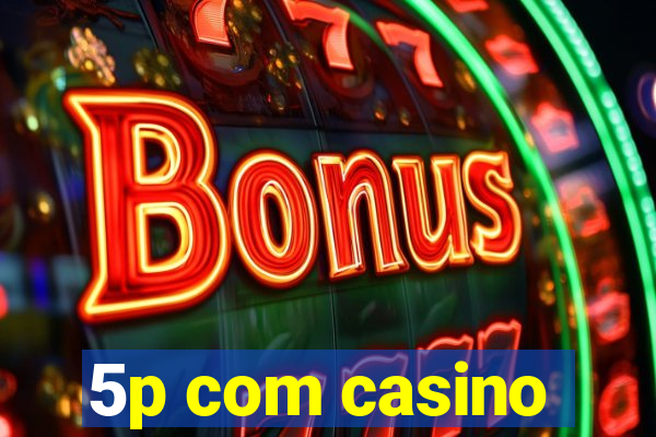 5p com casino