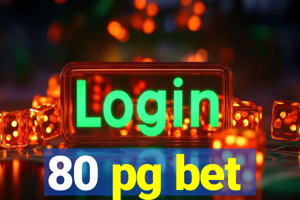 80 pg bet