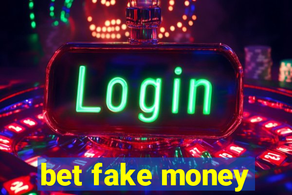bet fake money
