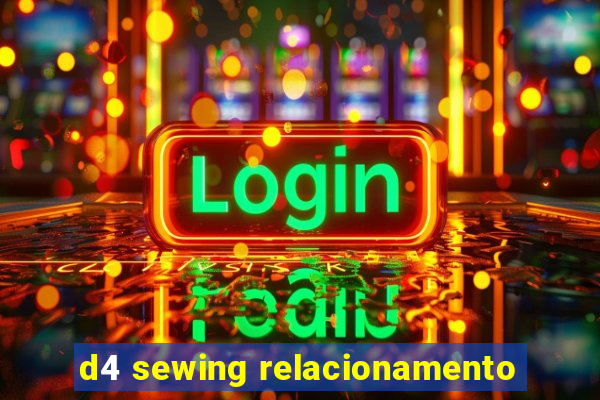 d4 sewing relacionamento