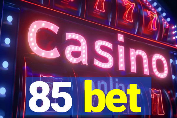 85 bet