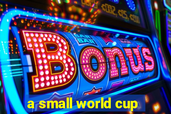 a small world cup