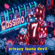 privacy luana devil