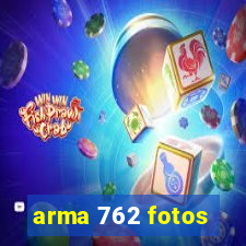 arma 762 fotos