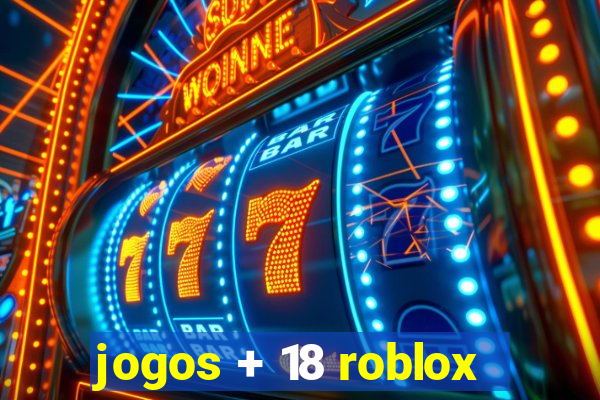 jogos + 18 roblox